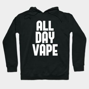 Vape Shirt All Day Vape For the Vaping E-Liquid Lover Hoodie